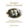 Georgia's Colony of Roswell One Man's Dream And the People Who Lived It