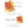 Buddha's Daughters: Teachings from Women Who Are Shaping Buddhism in the West