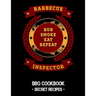 Barbecue Inspector - Rub Smoke Eat Repeat: BBQ Cookbook - Secret Recipes For Men