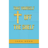 Take Yourself off the Shelf