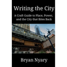 Writing the City: A Craft Guide to Place, Power, and the City that Bites Back