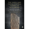 The Maya and Their Central American Neighbors: Settlement Patterns, Architecture, Hieroglyphic Texts, and Ceramics