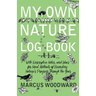 My Own Nature Log Book - With Descriptive Notes, and Ideas for Novel Methods of Recording Nature's Progress Through the Year
