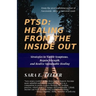 Ptsd: Healing from the Inside Out: Strategies to Tackle Symptoms, Regain Strength and Realize Sustainable Healing