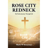 Rose City Redneck: My Poetic Journey Through Life
