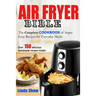 The Air Fryer Bible: Complete Cookbook of Super Easy Recipes for Everyday Meals