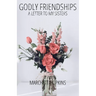 Godly Friendships A Letter to My Sisters: Choosing Your Friends With Wisdom