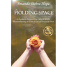 Holding Space: A Guide to Supporting Others While Remembering to Take Care of Yourself First