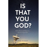 Is That You God?: God is Always Speaking to Us...But Are We Really Listneing?