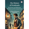 The History Of Pendennis His Fortunes and Misfortunes, His Friends and His Greatest Enemy