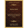 Motion Study: A Method For Increasing The Efficiency Of The Workman (1911)