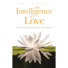 The Intelligence of Love: Manifesting Your Being in This World