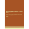 Reversing Salivary Gland Cancer: Deficiencies The Raw Vegan Plant-Based Detoxification & Regeneration Workbook for Healing Patients. Volume 4
