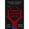 Underground Empire: How America Weaponized the World Economy