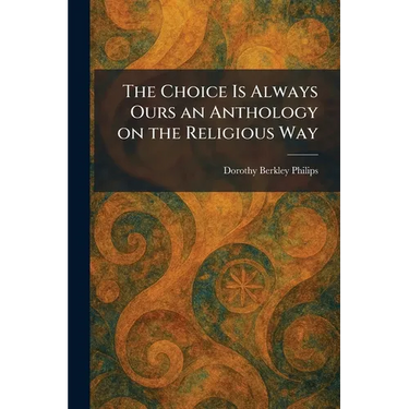 The Choice Is Always Ours an Anthology on the Religious Way