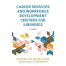Career Services and Workforce Development Centers for Libraries: A Guide