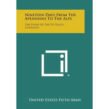 Nineteen Days from the Apennines to the Alps: The Story of the Po Valley Campaign