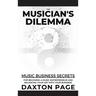 The Musician's Dilemma: Music Business Secrets for Becoming a Music Entrepreneur and Balancing Your Art with Your Business