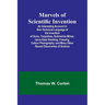 Marvels of Scientific Invention; An Interesting Account in Non-Technical Language of the Invention of Guns, Torpedoes, Submarine Mines, Up-to-Date Sme
