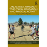 An Activist Approach to Physical Education and Physical Activity: Imagining What Might Be