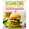 Veganizing Comfort Food: Making Vegan Life Easy For You.