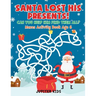 Santa Lost His Presents! Can You Help Him Find Them All? Mazes Books Age 6