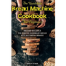 The Hassleless Bread Machine Cookbook for Beginners: Bread Recipes for Making Handmade Bread with Any Bread Maker
