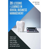 20 lessons I learned in Dental Business Management: Open your mind with little things they usually don't teach you at Dental School