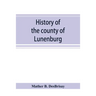 History of the county of Lunenburg