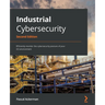Industrial Cybersecurity - Second Edition: Efficiently monitor the cybersecurity posture of your ICS environment