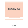 The yellow peril, or, The Orient vs. the Occident as viewed by modern statesmen and ancient prophets