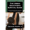 The Urban Educator's Survival Guide: 7 Proven Strategies From a Successful School Teacher's Classroom