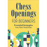 Chess Openings for Beginners: Essential Strategies Every Player Should Know