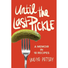 Until the Last Pickle: A memoir in 18 recipes