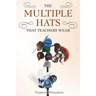 The Multiple Hats That Teachers Wear