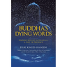 Buddha's Dying Words: Finding Refuge in Dharma: A Way of Presence