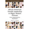 African American Female Leadership in Major Motion Pictures: From Marginalized to Mainstream
