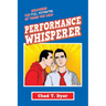 Performance Whisperer: Unlocking the Full Potential of Those You Lead