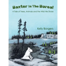 Baxter In The Boreal: A Tale of Trees, Animals and the Wild We Share