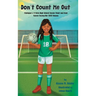 Don't Count Me Out: Michigan's #1 Girls High School Soccer Point and Goal Scorer During Her 2023 Season