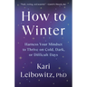How to Winter: Harness Your Mindset to Thrive on Cold, Dark, or Difficult Days
