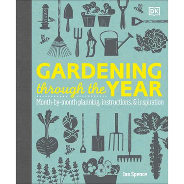 Gardening Through the Year: Month-By-Month Planning, Instructions, and Inspiration