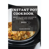 Instant Pot Cookbook 2022: Delicious and Easy Recipes to Surprise Your Guests