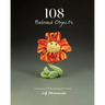 108 Beloved Objects [PAPERBACK]: Letting Go of Stuff, Keeping Our Stories