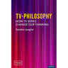 Tv-Philosophy: How TV Series Change Our Thinking