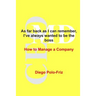 As far back as I can remember, I've always wanted to be the boss: How to Manage a Company