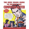 The Geek Squad Guide to Solving Any Computer Glitch