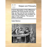 A Short Description of the Difference Between the Bond-Woman and the Free, as They Are the Two Covenants. with the Characters and Condition of Each of