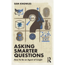 Asking Smarter Questions: How to Be an Agent of Insight