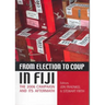 From Election to Coup in Fiji: The 2006 campaign and its aftermath